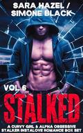 Stalked Vol 6: A Curvy Girl & Alpha Obsessive Stalker Instalove Romance Box Set by Sara Hazel