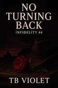 No Turning Back : A Divorce, Friends to Lovers Romance (Infidelity #4) by T.B. Violet