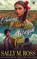Healing Hearts on the Oregon Trail: A Western Historical Romance Book by Sally M. Ross