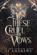 These Cruel Vows: A Broken Kingdoms Story by LJ Andrews