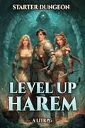 Starter Dungeon: A Harem LitRPG (Level Up Harem #1) by George Saoulidis