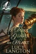 A Duke to Guard Her Heart: A Historical Regency Romance Novel by Lucy Langton