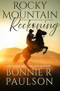 Rocky Mountain Reckoning (The Rocky Mountain Legacy Romances #1) by Bonnie R. Paulson