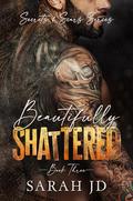 Beautifully Shattered (Secrets & Scars #3) by Sarah J.D.
