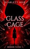 Glass Cage (Broken Fates #1) by Scarlett Noir