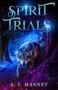 Spirit Trials (The Spirit Kingdoms #1) by A. J. Manney