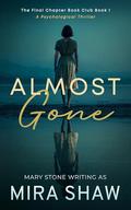 Almost Gone: A Psychological Thriller (The Final Chapter Book Club #1) by Mira Shaw
