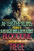 After The Ruins Came A Savage Billionaire Bloodline Book 7 by Tiece