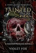 Tainted Snow: A Dark Mafia Snow White Retelling by Violet Fox