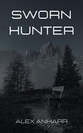 Sworn Hunter: Book 19 of Wolf Runaway by Alex Ankarr