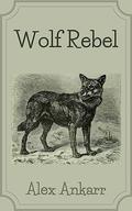 Wolf Rebel (Wolf Runaway #22) by Alex Ankarr