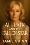 Au Pair and the fallen star: A sapphic age gap romance (Forbidden & Flirtatious: An Age Gap Lesbian Romance #1) by Jamie Quinn