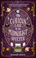 The Curious Case of the Midnight Specter by Moriah Chavis