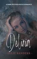 Deliria - A Dark Psychological Romance: Soft version by Ellie Sanders