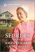 Secrets of Her Amish Heart: An Uplifting Inspirational Romance by Cathy Liggett