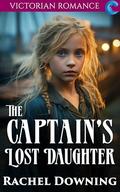 The Captain's Lost Daughter: Victorian Romance by Rachel Downing