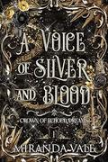 A Voice of Silver and Blood (Crown of Echoed Dreams #1) by Miranda Martin