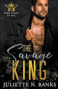 The Savage King by Juliette N. Banks
