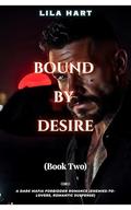 BOUND BY DESIRE: A Dark Mafia Forbidden Romance by Lila Hart