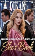 She's Back: Second Chance And A New Life (Billionaire Secret Heiress Returns #3) by Dikan