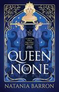 Queen of None (Queens of Fate #1) by Natania Barron