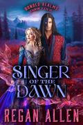 Singer of the Dawn (Bonded Realms #4) by Regan Allen