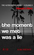 Hannah & Reno - the moment we met was a lie: The Alternative Series - Volume 8 by Kari Wiethop