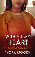 With All My Heart: A Holiday Short (The Reed Family #3.5) by Tyora Moody