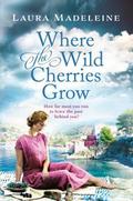 Where the Wild Cherries Grow by Laura Madeleine