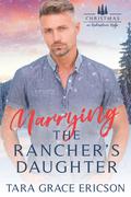 Marrying the Rancher's Daughter by Tara Grace Ericson