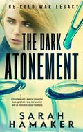 The Dark Atonement: A Standalone Christian Romantic Suspense novel (The Cold War Legacy #2) by Sarah Hamaker