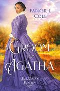 A Groom for Agatha by Parker J. Cole