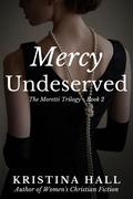 Mercy Undeserved (The Moretti Trilogy #2) by Kristina Hall