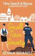 Small Town Smarty: A Sweet K9 Handler Romantic Comedy (Hero Search and Rescue #3) by Jenna Brandt