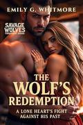 The Wolf’s Redemption: A Lone Heart’s Fight Against His Past (Savage Wolves: Forbidden Bonds #4) by Emily G. Whitmore