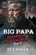 Big Papa: Wolves of Iron Valor Book 4 by Dex Haven