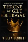 Throne of Gilt - Betrayal: A Dark Billionaire Romance of Power and Redemption (Throne of Gilt Betrayal – Books 1–5 by Stella Bennett
