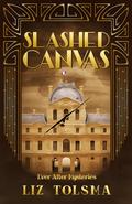 Slashed Canvas (Ever After Mysteries #8) by Liz Tolsma