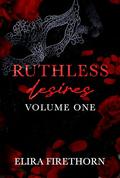 Ruthless Desires Vol. 1 (Ruthless Desires Series Extended Editions #1) by Elira Firethorn