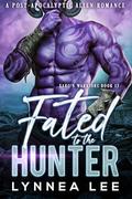 Fated to the Hunter: A Post-Apocalyptic Alien Romance (Xarc'n Warriors #13) by Lynnea Lee