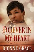 Forever in my Heart by Dionne Grace