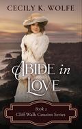 Abide in Love (Cliff Walk Cousins #2) by Cecily K. Wolfe