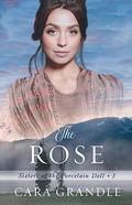 The Rose (Sisters of the Porcelain Doll #3) by Cara Grandle