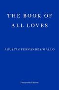 The Book of All Loves by Agustín Fernández Mallo