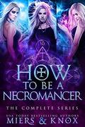How to Be A Necromancer : The Complete Series by Graceley Knox
