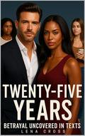 TWENTY-FIVE YEARS : Betrayal in Uncovered Texts by Lena Cross