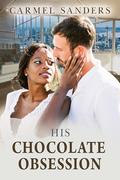 His Chocolate Obsession: BWWM, Billionaire, Enemies To Lovers, Mafia Romance (Love In Seattle #37) by Carmel Sanders
