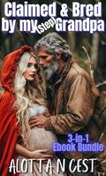Claimed & Bred by my (step)Grandpa 3-in-1 Story Bundle by Alotta N. Cest