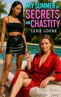 My Summer of Secrets and Chastity: An FFM Femdom Keyholder Story (My Summer of Servitude: Femdom Chastity and Humiliation #4) by Lexie Locke