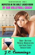 Inspected in the Girls’ Locker Room by Our Volleyball Coach!: Bare-Bottom Medical Humiliation for Eight Easily Tricked Coeds (The Bottom Inspector #5) by J.C. Cummings